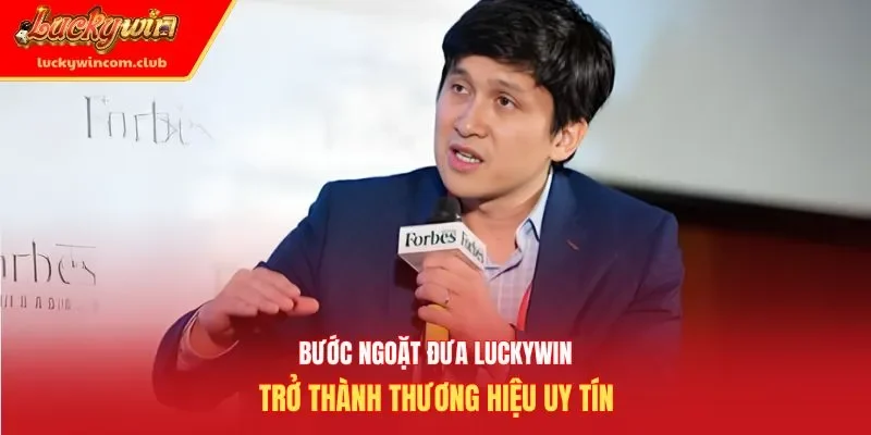 Bước ngoặt đưa Luckywin trở thành thương hiệu uy tín