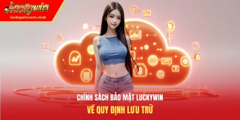 Chính sách bảo mật Luckywin về quy định lưu trữ