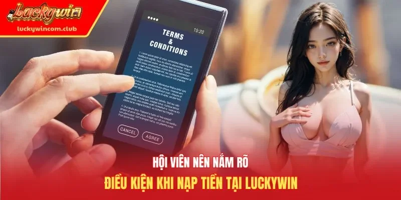 Hội viên nên nắm rõ điều kiện khi nạp tiền tại Luckywin