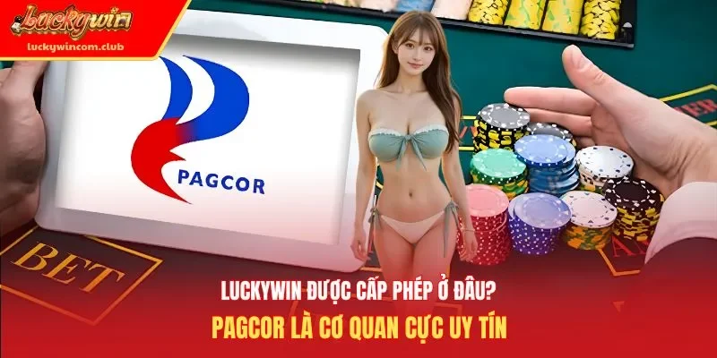 Luckywin được cấp phép ở đâu? PAGCOR là cơ quan cực uy tín