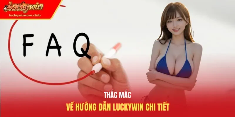 Thắc mắc về hướng dẫn Luckywin chi tiết