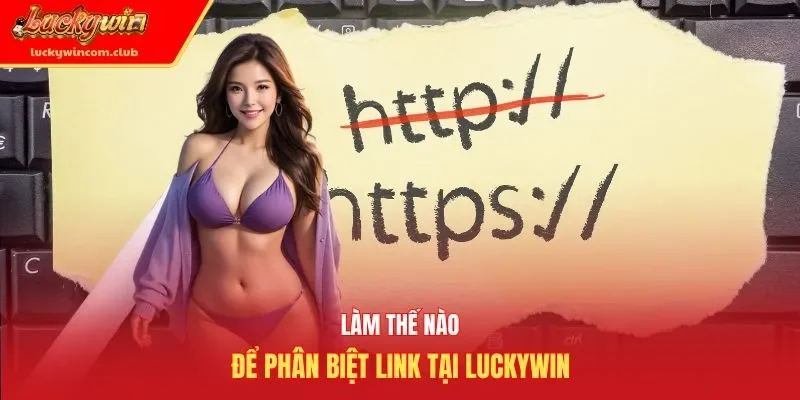 Làm thế nào để phân biệt link tại luckywin