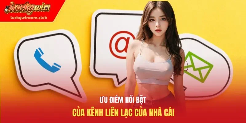 Ưu điểm nổi bật của kênh liên lạc của nhà cái