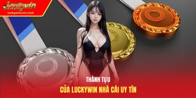 Thành tựu của Luckywin nhà cái uy tín