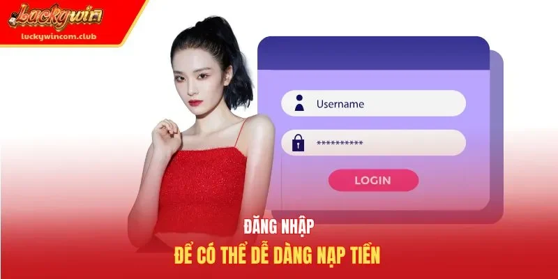 Đăng nhập để có thể dễ dàng nạp tiền 